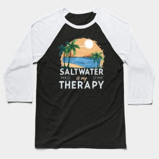 Saltwater is my Therapy  Tropical Beach Saltwater Therapy Baseball T-Shirt